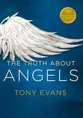 The Truth about Angels by Tony Evans