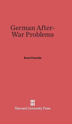 German After-War Problems by Kuno Francke