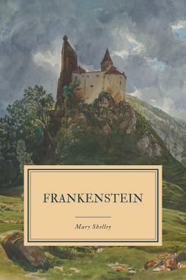 Frankenstein: or, The Modern Prometheus - 1831 Edition. by Mary Shelley