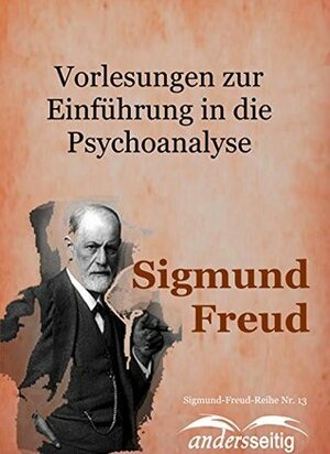 Vorlesungen zur Einführung in die Psychoanalyse: Sigmund-Freud-Reihe Nr. 13 by Sigmund Freud