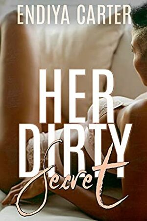 Her Dirty Secret: A Novelette by Endiya Carter