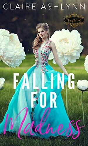 Falling for Madness by Claire Ashlynn