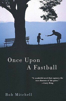 Once Upon a Fastball by Bob Mitchell