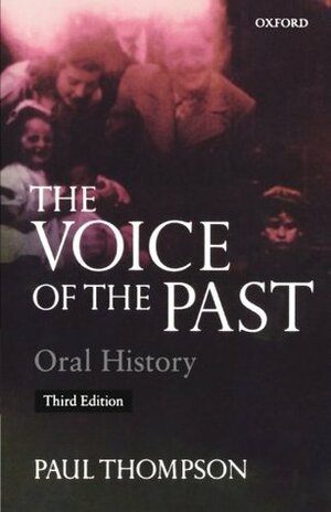 The Voice of the Past: Oral History by Paul Thompson