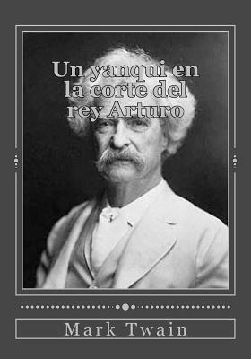 Un yanqui en la corte del rey Arturo by Mark Twain