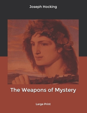 The Weapons of Mystery: Large Print by Joseph Hocking