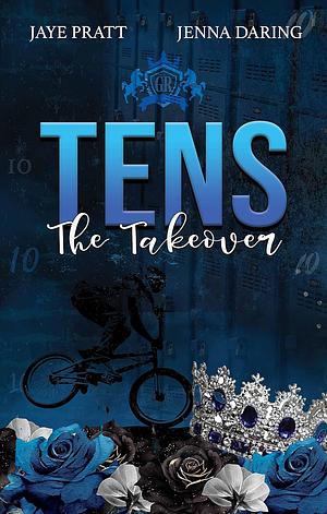 Tens - The Takeover by Jaye Pratt, Jenna Daring