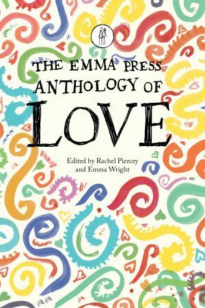 The Emma Press Anthology of Love by Emma Wright, Rachel Piercey