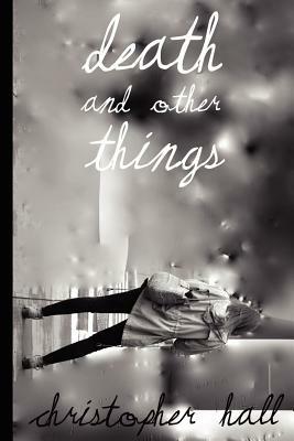 Death and Other Things by Christopher Hall