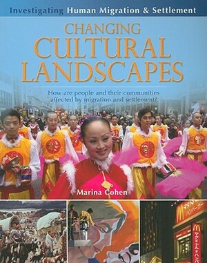 Changing Cultural Landscapes: How Are People and Their Communities Affected by Migration and Settlement? by Marina Cohen