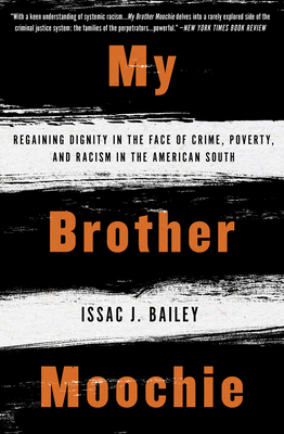 My Brother Moochie: Regaining Dignity in the Face of Crime, Poverty, and Racism in the American South by Issac J. Bailey