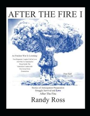 After the Fire I: First Half by Randy Ross