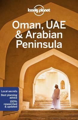 Lonely Planet Oman, Uae & Arabian Peninsula by Lauren Keith, Lonely Planet, Jessica Lee