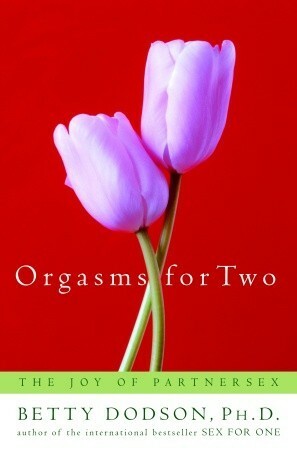 Orgasms for Two: the Joy of Partnersex by Betty Dodson