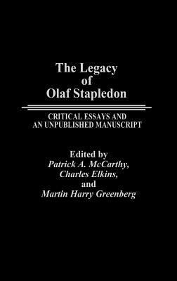 The Legacy of Olaf Stapledon: Critical Essays and an Unpublished Manuscript by Charles Elkins, Martin Greenberg, Patrick McCarthy