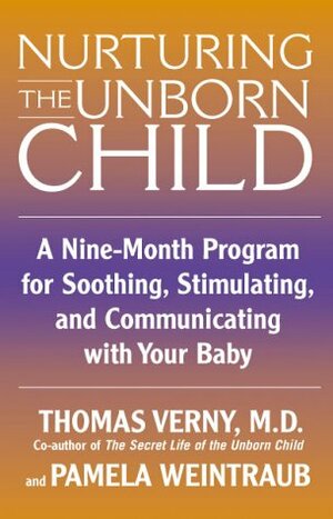 Nurturing The Unborn Child by Thomas R. Verny, Pamela Weintraub