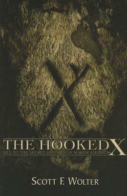 The Hooked X: Key to the Secret History of North America by Scott F. Wolter