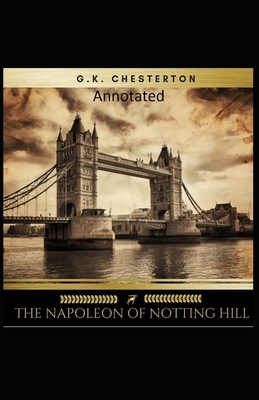 The Napoleon of Notting Hill (Annotated Original Edition) by G.K. Chesterton