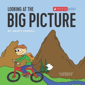 Looking at the Big Picture: Holistic Thinking Kids by Kristy Hammill