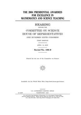 The 2004 Presidential Awardees for Excellence in Mathematics and Science Teaching by Committee on Science (house), United States House of Representatives, United States Congress