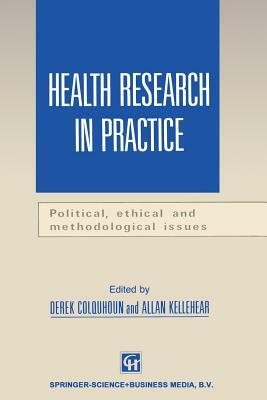 Health Research in Practice: Political, Ethical and Methodological Issues by Allan Kellehear, Derek Colquhoun
