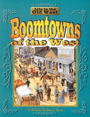 Boomtowns of the West by Bobbie Kalman