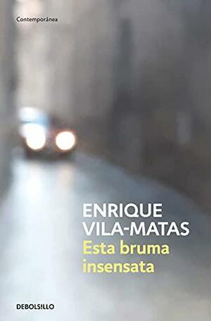 Esta bruma insensata by Enrique Vila-Matas