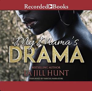 My Mama's Drama by La Jill Hunt