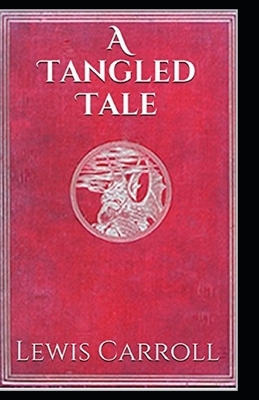 A Tangled Tale Illustrated by Lewis Carroll