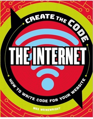 Create the Code: The Internet by Max Wainewright