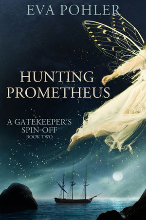 Hunting Prometheus: A Gatekeeper's Spin-Off, Book Two by Eva Pohler