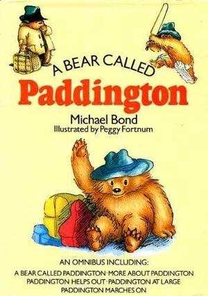 A Bear Called Paddington: An Omnibus by Peggy Fortnum, Michael Bond
