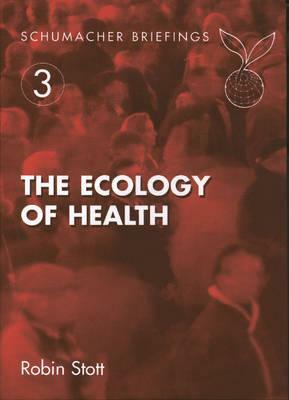 The Ecology of Health by Robin Scott, Robin Stott