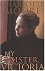 My Sister, Victoria by Charlotte Moore