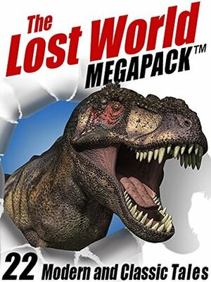 The Lost World MEGAPACK ®: 22 Modern and Classic Tales by Lin Carter, Edgar Rice Burroughs, Arthur Conan Doyle, Eando Binder, H. Rider Haggard