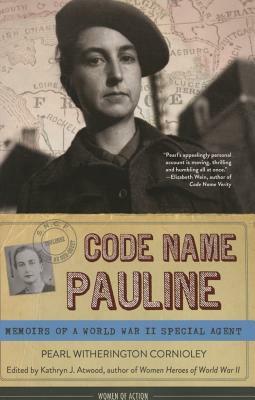 Code Name Pauline: Memoirs of a World War II Special Agent by Pearl Witherington Cornioley