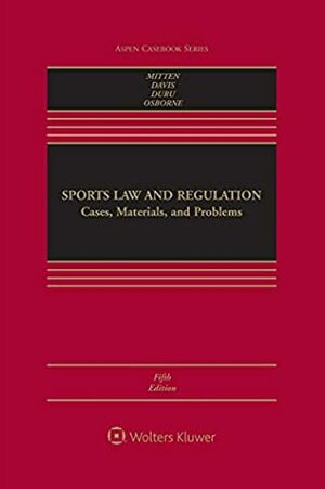 Sports Law and Regulation: Cases, Materials, and Problems (Aspen Casebook Series) by Rodney K. Smith, Kenneth L. Shropshire, Timothy Davis, Matthew J. Mitten