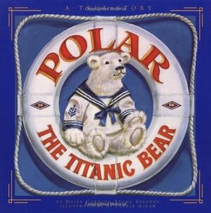 Polar the Titanic Bear by Daisy Corning Stone Spedden, Leighton H. Coleman III, Laurie McGaw