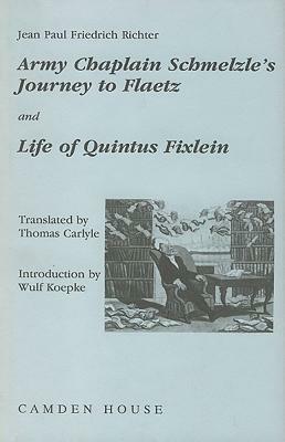 Army-Chaplain Schmelzle's Journey to Flaetz and Life of Quintus Fixlein by Thomas Carlyle, Wulf Koepke (Introduction), Jean Paul Friedrich Richter