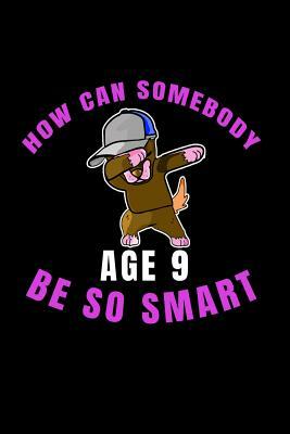 How Can Somebody Age 9 Be So Smart: 9 Years Old And Already Real Smart perfect gift for boy or girl doing well at school by Chris Lawrence