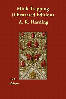 Mink Trapping (Illustrated Edition) by A. R. Harding