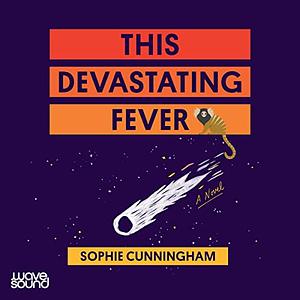 This Devastating Fever by Sophie Cunningham