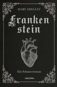 Frankenstein. Ein Schauerroman: Mary Shelleys großer Roman klassisch in Cabra-Leder gebunden, mit Prägung by Mary Shelley