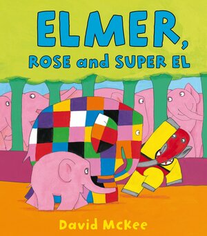 Elmer, Rose and Super El by David McKee