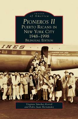 Pioneros II: Puerto Ricans in New York City, 1948-1998 by Virginia Sánchez-Korrol, Pedro Juan Hernandez