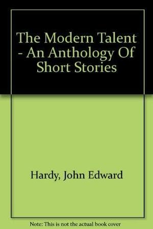 The Modern Talent: An anthology of short stories by John Edward Hardy