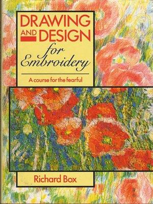 Drawing and Design for Embroidery: A Course for the Fearful by Richard Box