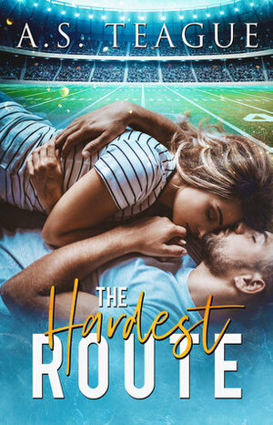 The Hardest Route by A.S. Teague