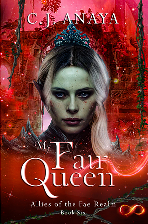My Fair Queen: Allies of the Fae Realm by C.J. Anaya