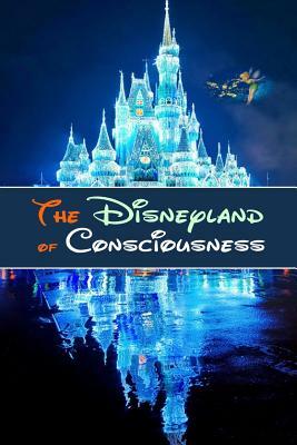 The Disneyland of Consciousness by Andrea Diem-Lane, David Christopher Lane